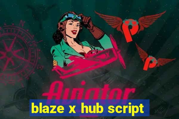 blaze x hub script